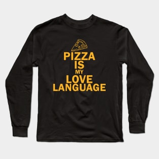 Pizza Is My Love Language Long Sleeve T-Shirt